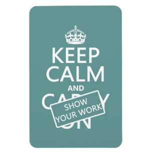 Keep Calm and Show Your Work (any colour) Magnet