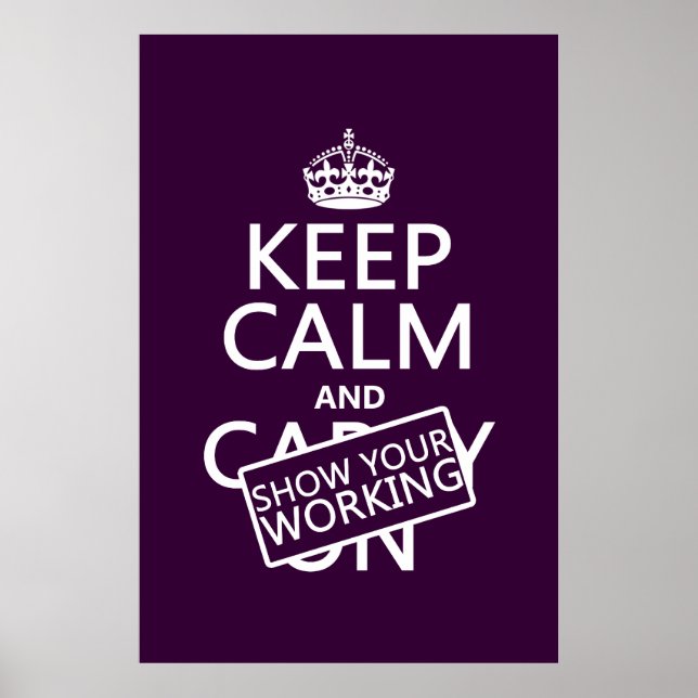 Keep Calm and Show Your Working (any colour) Poster (Front)
