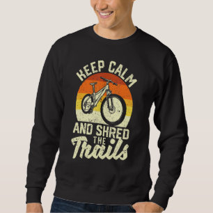 Keep Calm And Shred The Trails Mountain Bike Bikin Sweatshirt