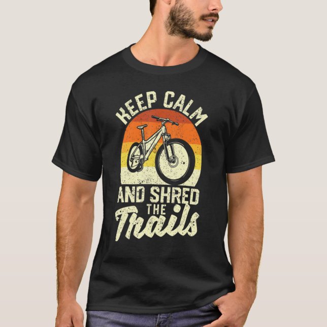 Keep Calm And Shred The Trails Mountain Bike Bikin T-Shirt (Front)