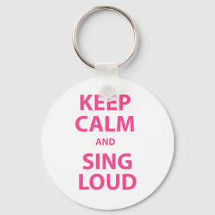 Keep Calm and Sing Loud Key Ring