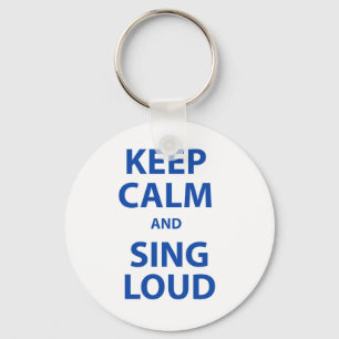 Keep Calm and Sing Loud Key Ring