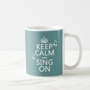 Keep Calm and Sing On - all colours Coffee Mug