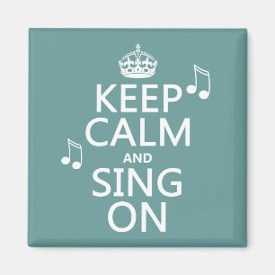Keep Calm and Sing On - all colours Magnet