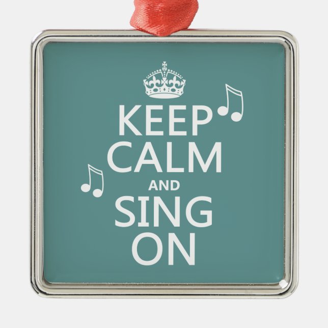 Keep Calm and Sing On - all colours Metal Ornament (Front)
