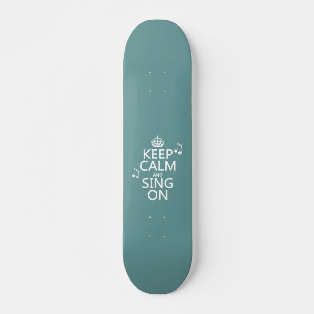 Keep Calm and Sing On - all colours Skateboard (Front)