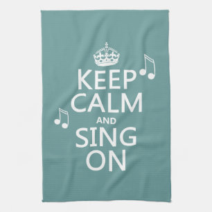 Keep Calm and Sing On - all colours Tea Towel