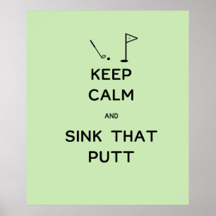 Keep Calm and Sink That Putt Poster