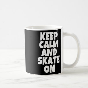 Keep Calm And Skate On Skateboarding Lifestyle Clo Coffee Mug