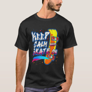 Keep Calm And Skate On Skateboarding Skateboard T-Shirt