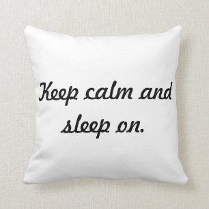 Keep calm and sleep on. Pillow