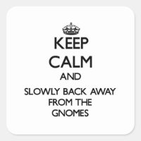 Keep calm and slowly back away from Gnomes