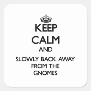 Keep calm and slowly back away from Gnomes Square Sticker