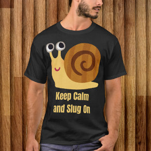 Keep Calm and Slug On T-Shirt