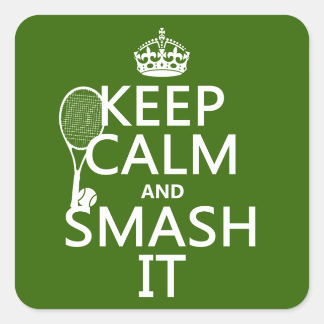 Keep Calm and Smash It (tennis)(any colour) Square Sticker (Front)