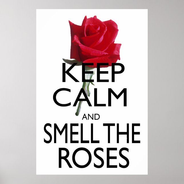 Keep Calm and Smell The Roses Poster (Front)