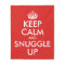 Keep Calm And Snuggle Up
