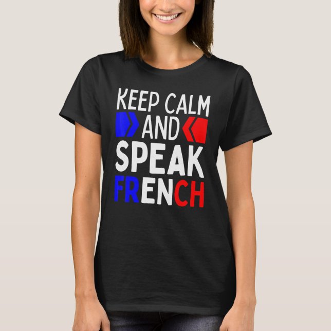 Keep Calm And Speak French  Restez Calme Et Parlez T-Shirt (Front)