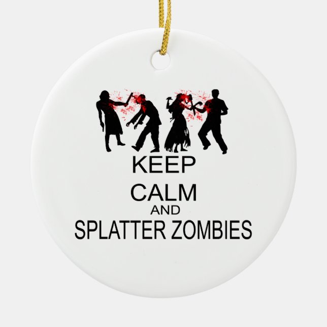 Keep Calm And Splatter Zombies Ceramic Ornament (Front)
