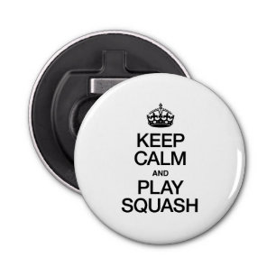KEEP CALM AND SQUASH BOTTLE OPENER
