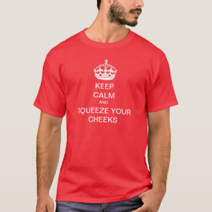 Keep Calm and Squeeze Your Cheeks T-Shirt