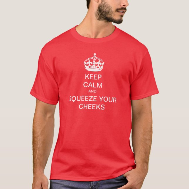 Keep Calm and Squeeze Your Cheeks T-Shirt (Front)