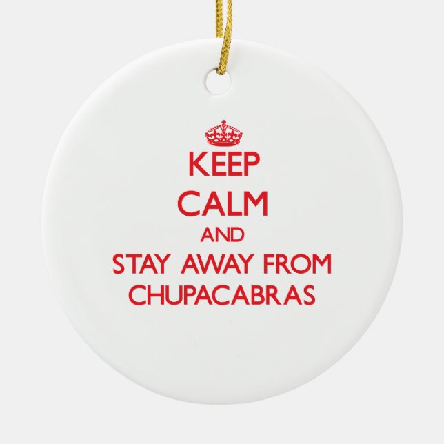 Keep calm and stay away from Chupacabras Ceramic Tree Decoration (Front)