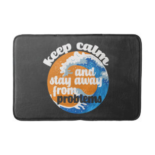 Keep Calm and Stay Away from Problems Bath Mat