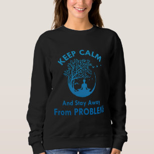 keep calm and stay away from problems Essential 21 Sweatshirt