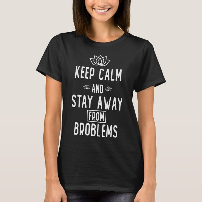 Keep Calm And Stay Away From Problems Essential 23 T-Shirt (Front)