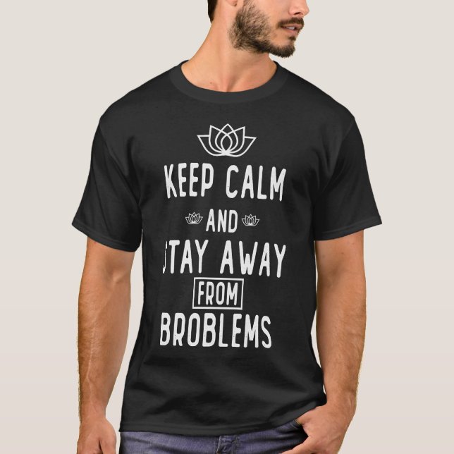 Keep Calm And Stay Away From Problems Essential 23 T-Shirt (Front)