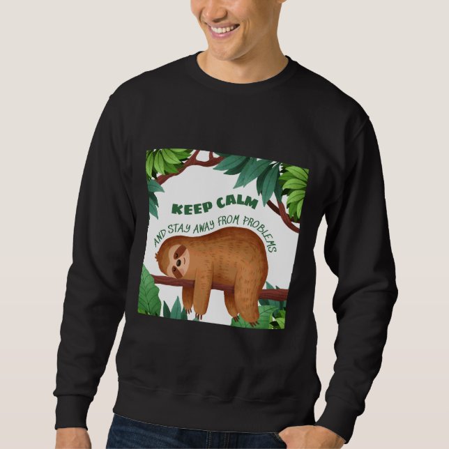 Keep Calm And Stay Away From Problems Funny Sloth  Sweatshirt (Front)