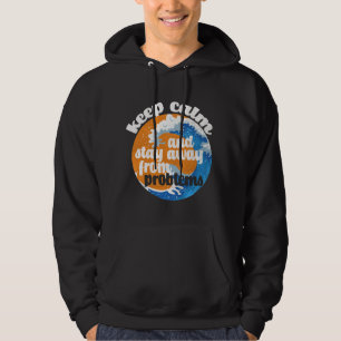 Keep Calm and Stay Away from Problems Hoodie
