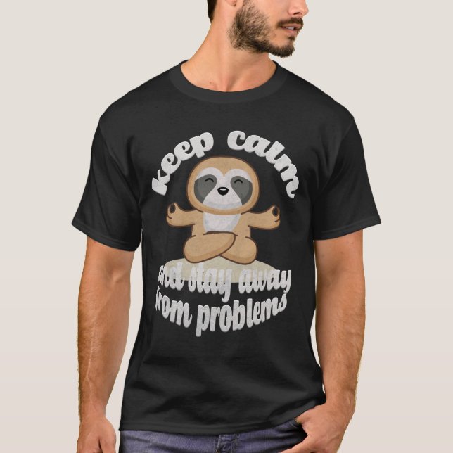 Keep Calm and Stay Away from Problems T-Shirt (Front)