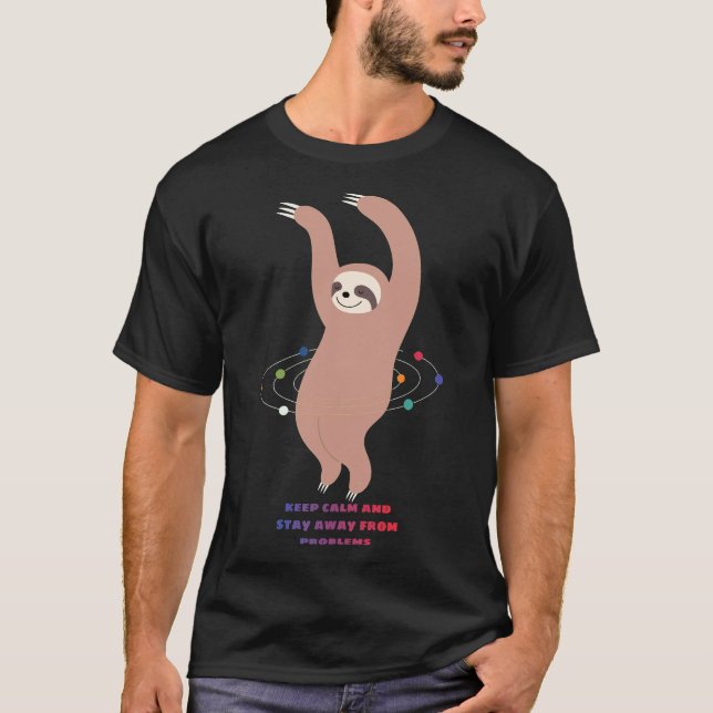 Keep Calm And Stay Away From Problems With Sloth T-Shirt (Front)