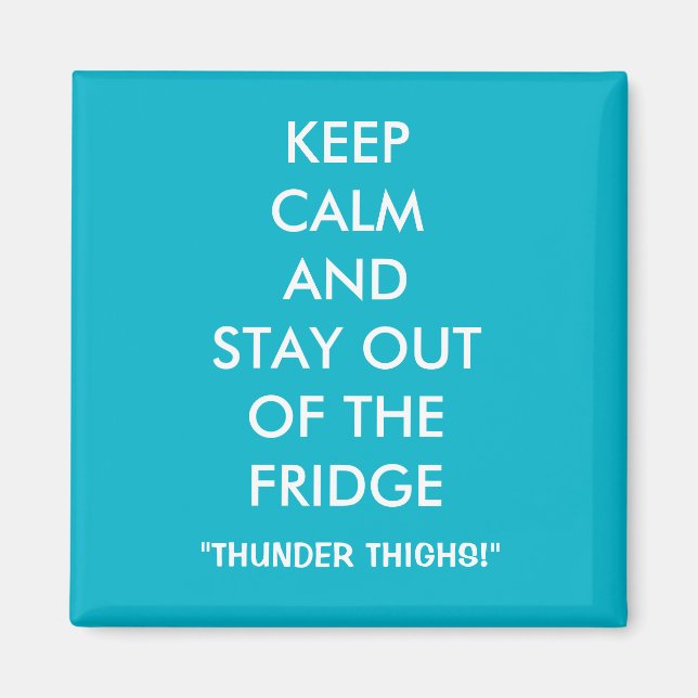 Keep Calm and Stay Out of the Fridge Magnet (Front)