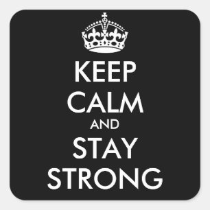 KEEP CALM AND STAY STRONG - personalised text Square Sticker