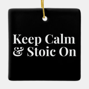 Keep Calm and Stoic On Ceramic Ornament