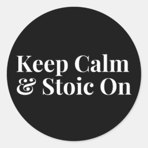 Keep Calm and Stoic On Classic Round Sticker