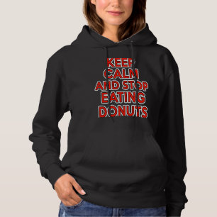 KEEP CALM AND STOP EATING DONUTS a worthy diet sug Hoodie