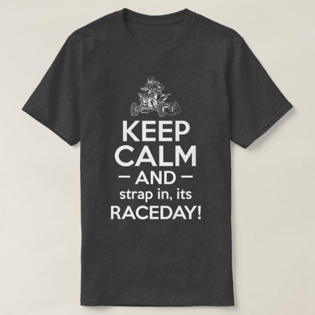 Keep Calm And Strap In Ist Raceday Quad Bike Rider T-Shirt (Design Front)