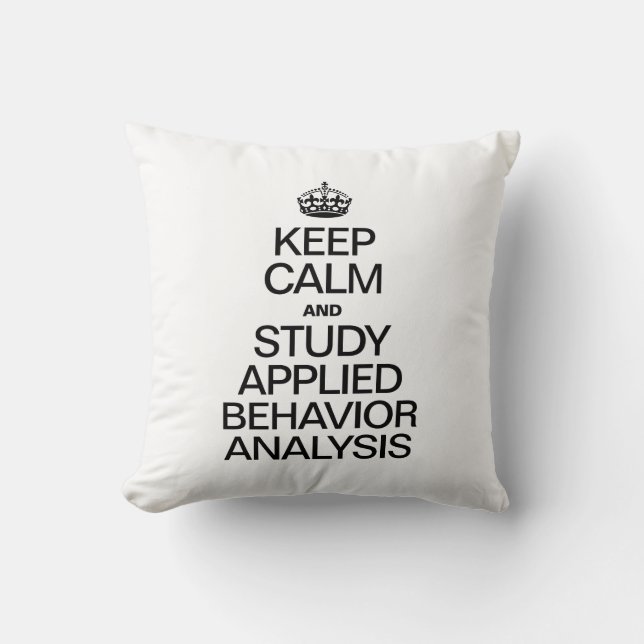 KEEP CALM AND STUDY APPLIED BEHAVIOR ANALYSIS CUSHION (Front)