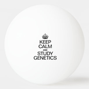 KEEP CALM AND STUDY GENETICS PING PONG BALL