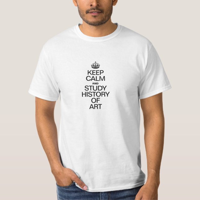 KEEP CALM AND STUDY HISTORY OF ART T-Shirt (Front)