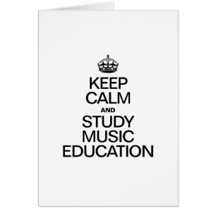 KEEP CALM AND STUDY MUSIC EDUCATION