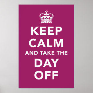 Keep Calm and Take the Day Off Poster