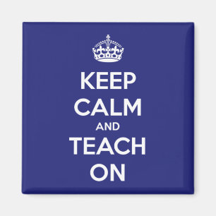 Keep Calm and Teach On Blue Magnet
