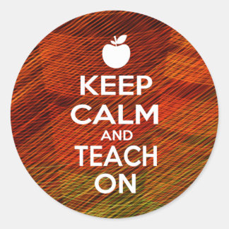 Keep Calm and Teach On Classic Round Sticker