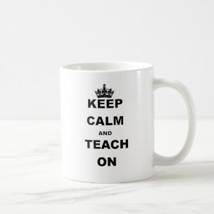 KEEP CALM AND TEACH ON COFFEE MUG