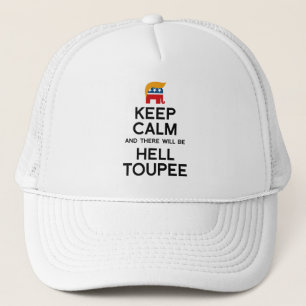 Keep Calm and There Will be Hell Toupee - Trump E Trucker Hat